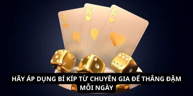 Hãy áp dụng bí kíp từ chuyên gia để thắng đậm mỗi ngày